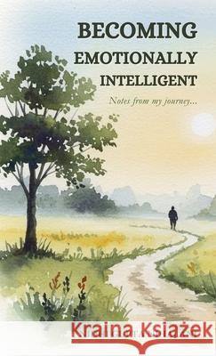 Becoming Emotionally Intelligent - Notes from my journey... Nidhi Gupta Nihalani 9789354691461 Nidhi Gupta Nihalani - książka