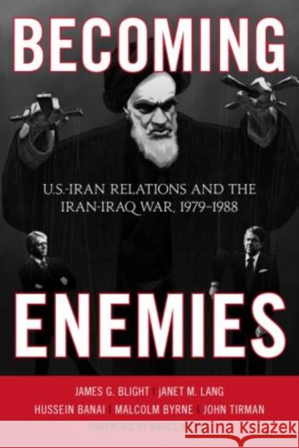 Becoming Enemies: U.S.-Iran Relations and the Iran-Iraq War, 1979-1988 Blight, James G. 9781442208315 Rowman & Littlefield Publishers - książka