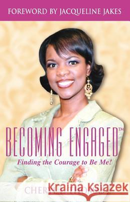 Becoming Engaged: Finding the Courage to Be Me Cheryl L. Thomas 9780979771705 Be Books - książka