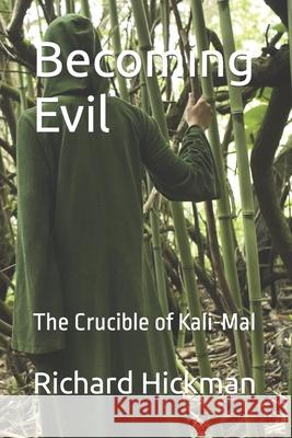 Becoming Evil: The Crucible of Kali-Mal Richard Hickman 9798426551404 Independently Published - książka