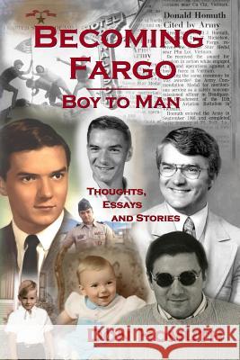 Becoming Fargo: Boy to Man Don Homuth Kathy Cegla Marc D 9780983092858 Don Homuth - książka
