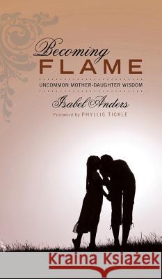 Becoming Flame Isabel Anders, Phyllis Tickle 9781498255448 Wipf & Stock Publishers - książka