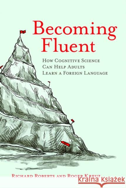 Becoming Fluent: How Cognitive Science Can Help Adults Learn a Foreign Language Richard M. Roberts Roger J. Kreuz 9780262529808 Mit Press - książka