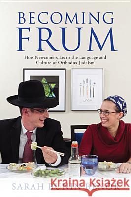 Becoming Frum: How Newcomers Learn the Language and Culture of Orthodox Judaism Benor, Sarah Bunin 9780813553900 Rutgers University Press - książka