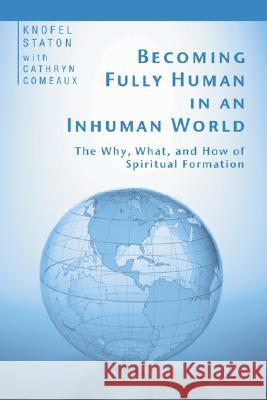 Becoming Fully Human in an Inhuman World Knofel Staton Cathryn Comeaux 9781597524988 Wipf & Stock Publishers - książka