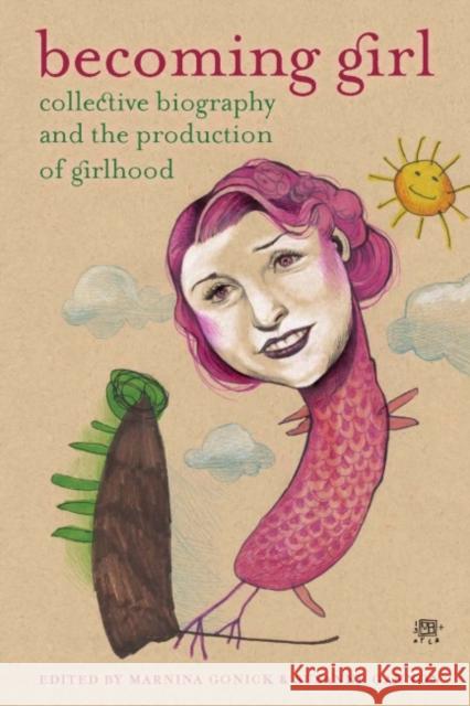 Becoming Girl: Collective Biography and the Production of Girlhood Marnina Gonick, Susanne Gannon 9780889615137 Women's Press of Canada - książka