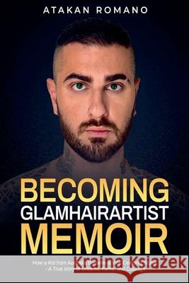 Becoming Glamhairartist Memoir Atakan Romano 9780646731278 Atakan Romano - książka