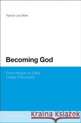 Becoming God: Pure Reason in Early Greek Philosophy Miller, Patrick Lee 9781441152701 Continuum - książka