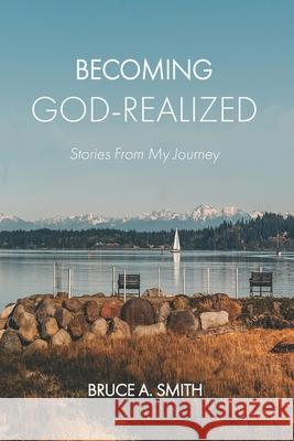 Becoming God-Realized: Stories From My Journey Bruce a. Smith 9780997312010 New Christs Publishing Co. - książka