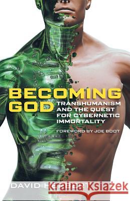 Becoming God: Transhumanism and the Quest for Cybernetic Immortality David Herbert 9781894400589 Sola Scriptura Ministries International - książka