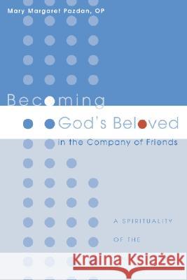 Becoming God's Beloved in the Company of Friends: A Spirituality of the Fourth Gospel Mary Margaret Pazdan 9781556354625 Cascade Books - książka