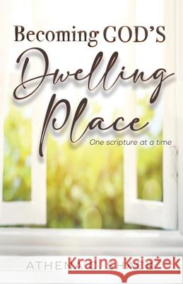 Becoming God's Dwelling Place: One scripture at a time. Athena C. Shack 9781948877688 Watersprings Media House - książka