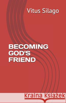 Becoming God's Friend Vitus Silago 9781723929038 Independently Published - książka