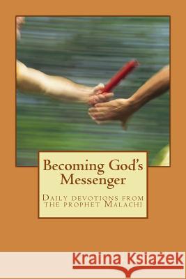 Becoming God's Messenger: Daily Devotions from the Prophet Malachi Israel Harel 9781536958065 Createspace Independent Publishing Platform - książka