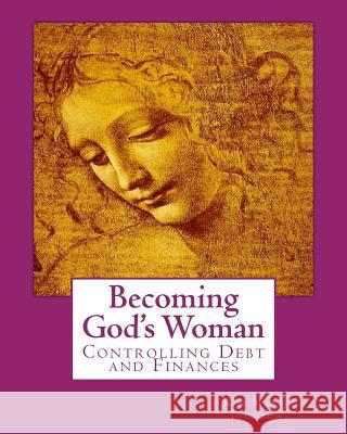 Becoming God's Woman: Controlling Debt & Finances Kim Marie Johnson 9781542308137 Createspace Independent Publishing Platform - książka