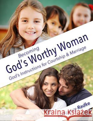 Becoming God's Worthy Woman: A Study for Teen Girls Nancy Radke 9781493637072 Createspace - książka