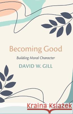 Becoming Good David W Gill 9781666747300 Wipf & Stock Publishers - książka