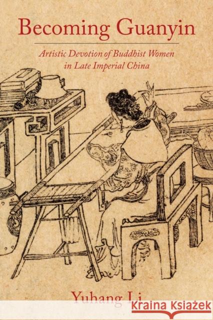 Becoming Guanyin: Artistic Devotion of Buddhist Women in Late Imperial China  9780231190138 Columbia University Press - książka