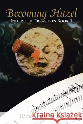 Becoming Hazel: Inherited Treasures Book 1 Dorrie-Lenore Parsons 9781665779180 Archway Publishing - książka