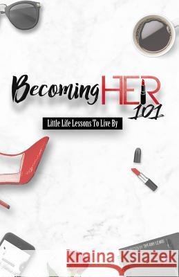 Becoming Her 101: Little Life Lessons To Live By Lewis, Tiffany 9780692805442 Becoming Her - książka
