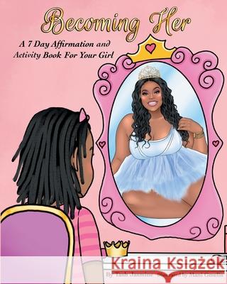 Becoming Her: A 7-Day Affirmation Book For Girls Mani Gmelin Tash Jasmine 9780578899596 R. R. Bowker - książka