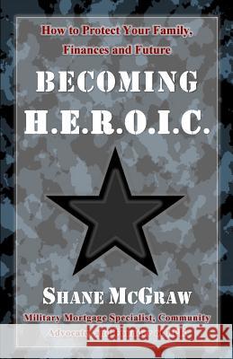 Becoming H.E.R.O.I.C: How to Protect Your Family, Finances, and Future Shane McGraw 9781978031395 Createspace Independent Publishing Platform - książka