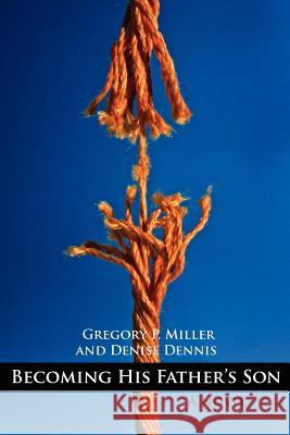 Becoming His Father's Son Gregory P. Miller Denise Dennis 9781420863086 Authorhouse - książka
