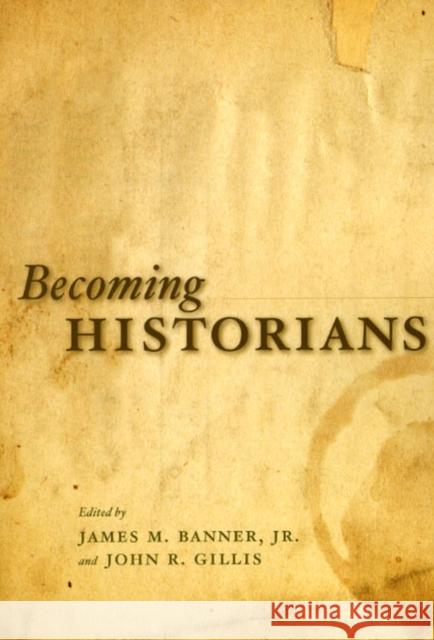 Becoming Historians James M. Banner John R. Gillis 9780226036588 University of Chicago Press - książka