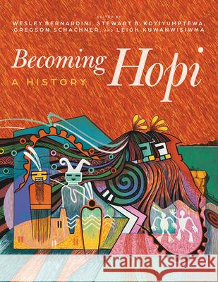 Becoming Hopi: A History Wesley Bernardini, Stewart B. Koyiyumptewa, Gregson Schachner 9780816552658 University of Arizona Press - książka
