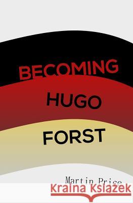 Becoming Hugo Forst Martin Price 9781536824063 Createspace Independent Publishing Platform - książka