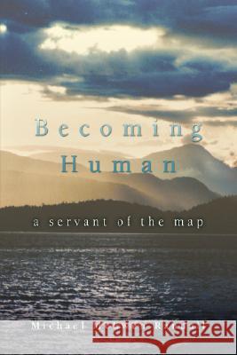 Becoming Human: A Servant of the Map Randall, Michael McEwen 9780595463336 iUniverse - książka
