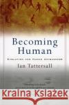 Becoming Human: Evolution and Human Uniqueness Ian Tattersall 9780156006538 Harvest/HBJ Book
