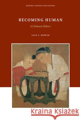 Becoming Human: Li Zehou's Ethics Jana Rošker 9789004423657 Brill - książka