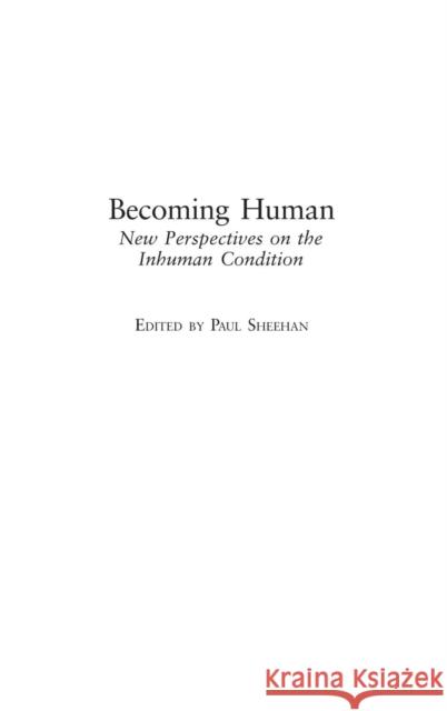 Becoming Human: New Perspectives on the Inhuman Condition Sheehan, Paul 9780275978990 Praeger Publishers - książka