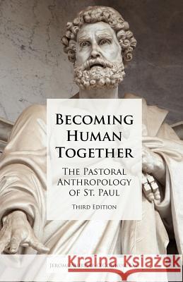 Becoming Human Together: The Pastoral Anthropology of St. Paul, Third Edition Murphy-O'Connor, Jerome 9781589833616 Society of Biblical Literature - książka