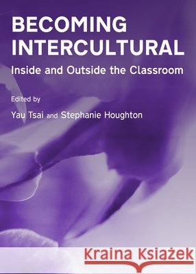 Becoming Intercultural: Inside and Outside the Classroom Yau Tsai 9781443822862 Cambridge Scholars Publishing (RJ) - książka