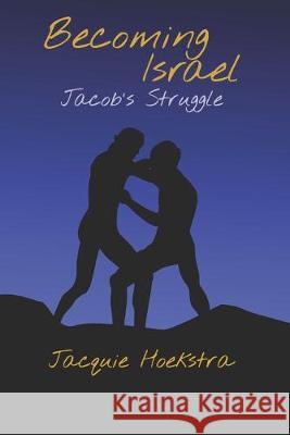 Becoming Israel: Jacob's Struggle Jacquie Hoekstra 9781088770207 Independently Published - książka