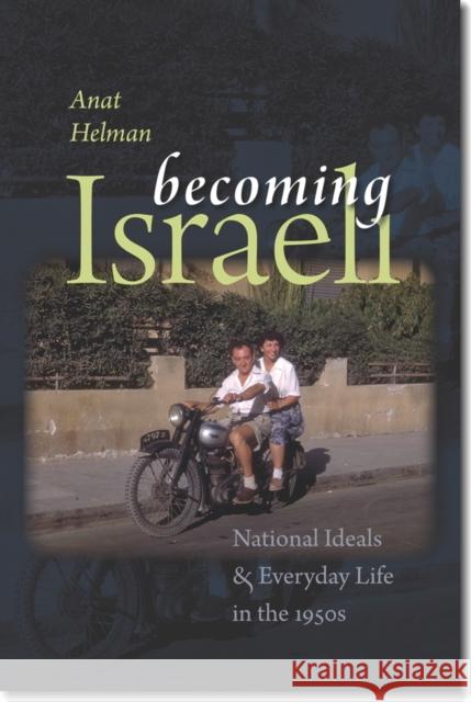 Becoming Israeli: National Ideals and Everyday Life in the 1950s Anat Helman 9781611685572 Oxbow Books - książka