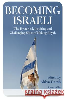 Becoming Israeli: The Hysterical, Inspiring and Challenging Sides of Making Aliyah Akiva Gersh 9780692899885 Rimonim Press - książka