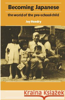 Becoming Japanese: The World of the Pre-School Child Hendry, Joy 9780824812157 University of Hawaii Press - książka