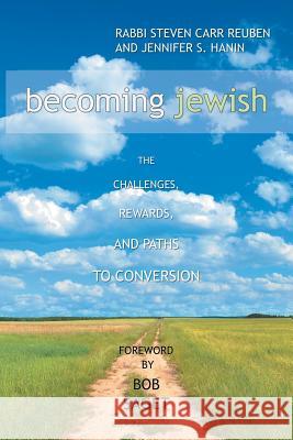 Becoming Jewish: The Challenges, Rewards, and Paths to Conversion Steven Carr Reuben Jennifer S. Hanin Bob Saget 9781796018950 Xlibris Us - książka