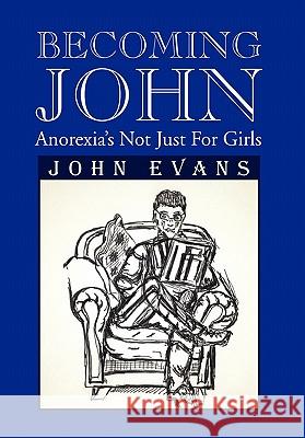 Becoming John: Anorexia's Not Just for Girls Evans, John 9781462877980 Xlibris Corporation - książka