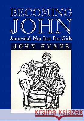 Becoming John: Anorexia's Not Just for Girls Evans, John 9781462877997 Xlibris Corporation - książka