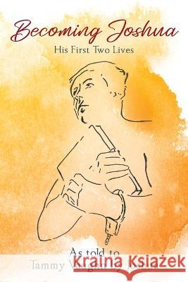 Becoming Joshua: His First Two Lives Joshua, Tammy Vaughn 9781977253293 Outskirts Press - książka