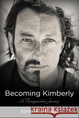 Becoming Kimberly: A Transgender's Journey Kimberly Davis 9781546894698 Createspace Independent Publishing Platform - książka