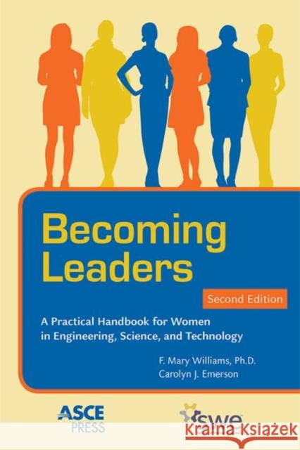 Becoming Leaders: A Practical Handbook for Women in Engineering, Science, and Technology F. Mary Williams Carolyn J. Emerson  9780784415238 American Society of Civil Engineers - książka