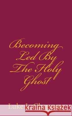 Becoming Led By The Holy Ghost Carpenter, The Village 9781480167926 Createspace - książka