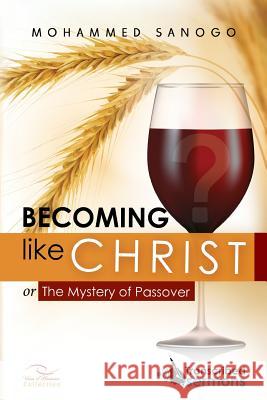 Becoming like CHRIST: The Mystery of Passover Sanogo, Mohammed 9781537176758 Createspace Independent Publishing Platform - książka