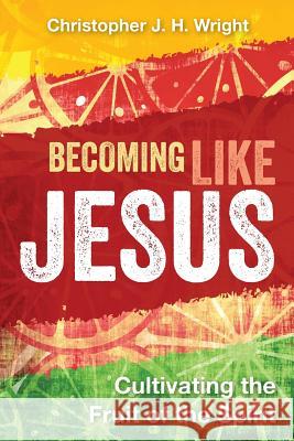 Becoming Like Jesus: Cultivating the Fruit of the Spirit Wright, Christopher J. H. 9781783681068 Langham Partnership International - książka