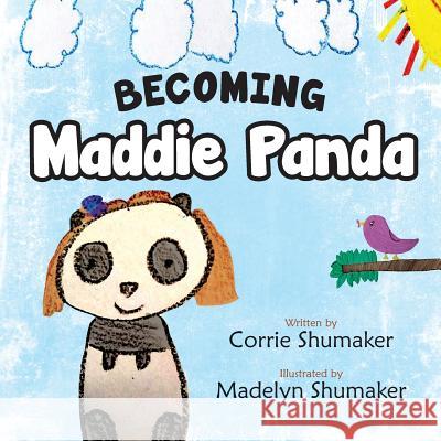 Becoming Maddie Panda Corrie Shumaker Books That Heal Madelyn Shumaker 9781633082687 Chalfant Eckert Publishing - książka